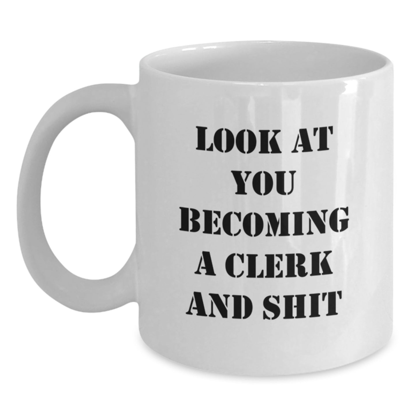 Funny Clerk White Coffee Mug Gifts from Friends, Unique Gifts for Graduation, Look At You Becoming A Clerk And Shit - Main