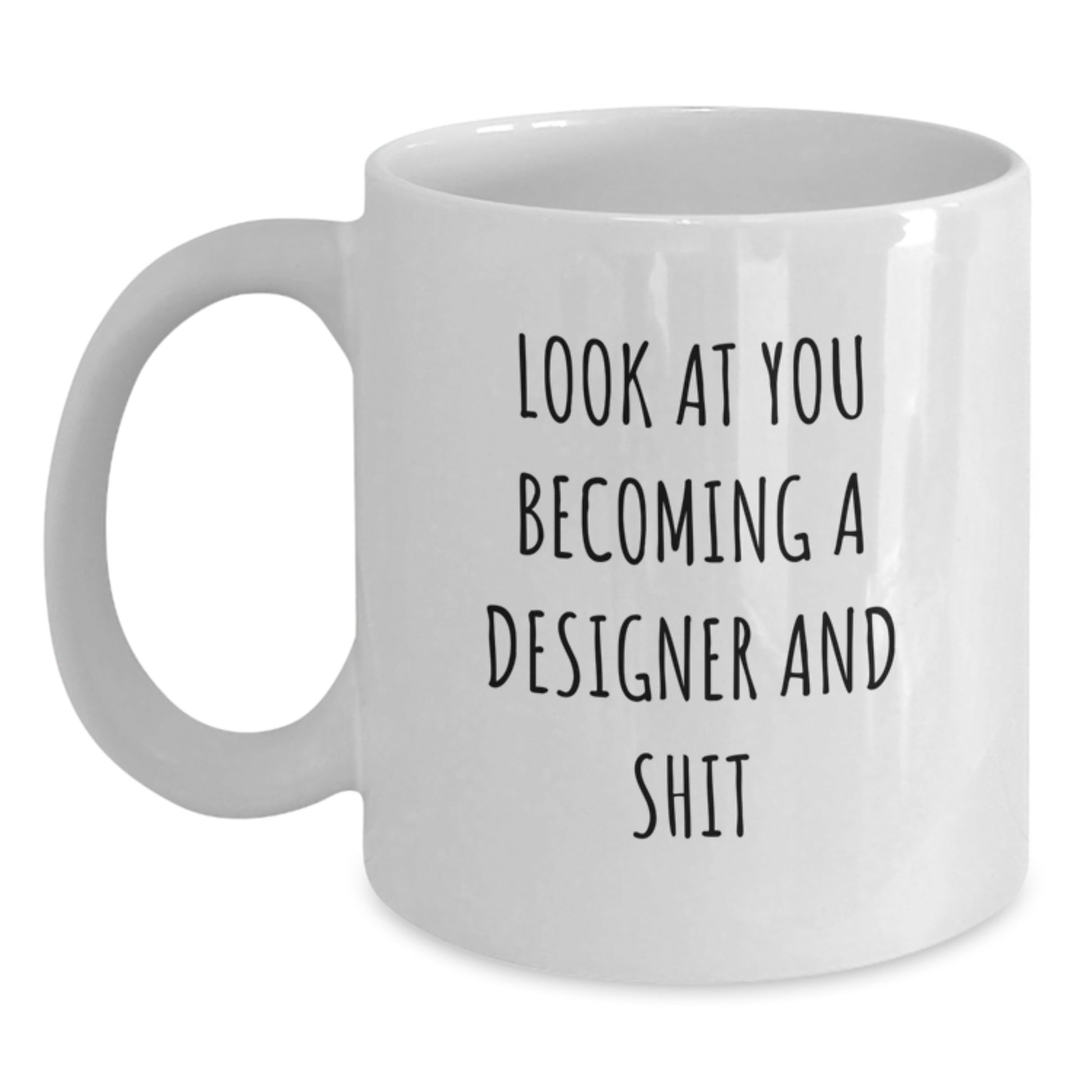 Funny Designer Gifts from Friends to Graduation Unique Gifts, White Coffee Mug, Inspirational Quote - 'Look At You Becoming A Designer And Shit' - Main