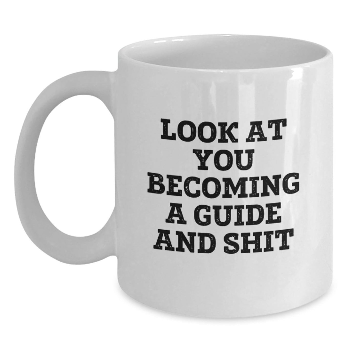 Funny Guide Gifts for Mom from Family - Look At You Becoming A Guide And Shit White Coffee Mug - 11oz or 15oz Ceramic Mug - Main