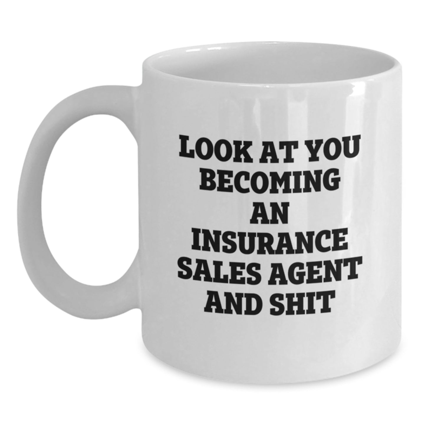 Funny Insurance Sales Agent Graduation Gifts for Insurance Sales Agent Men White Coffee Mug - Look At You Becoming An Insurance Sales Agent And Shit - Main