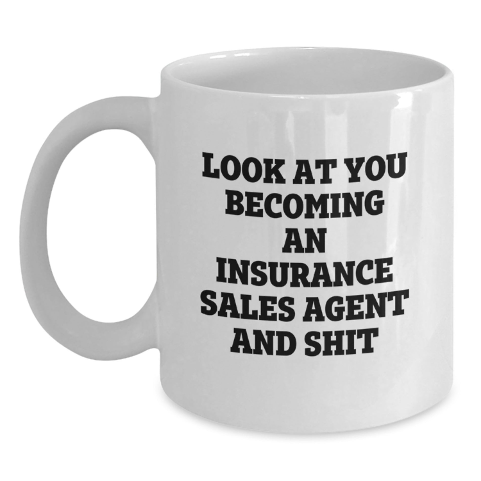 Funny Insurance Sales Agent Graduation Gifts for Insurance Sales Agent Men White Coffee Mug - Look At You Becoming An Insurance Sales Agent And Shit - Main