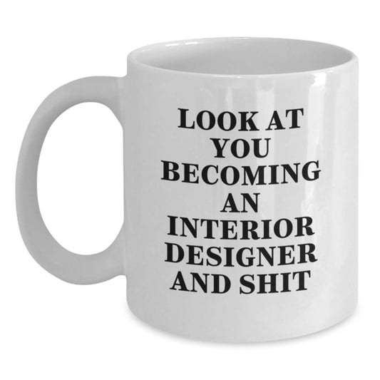 Funny Interior Designer Gifts from Friends, Unique White Coffee Mug for Interior Designer Graduation, Look At You Becoming An Interior Designer And Shit Mug - Main