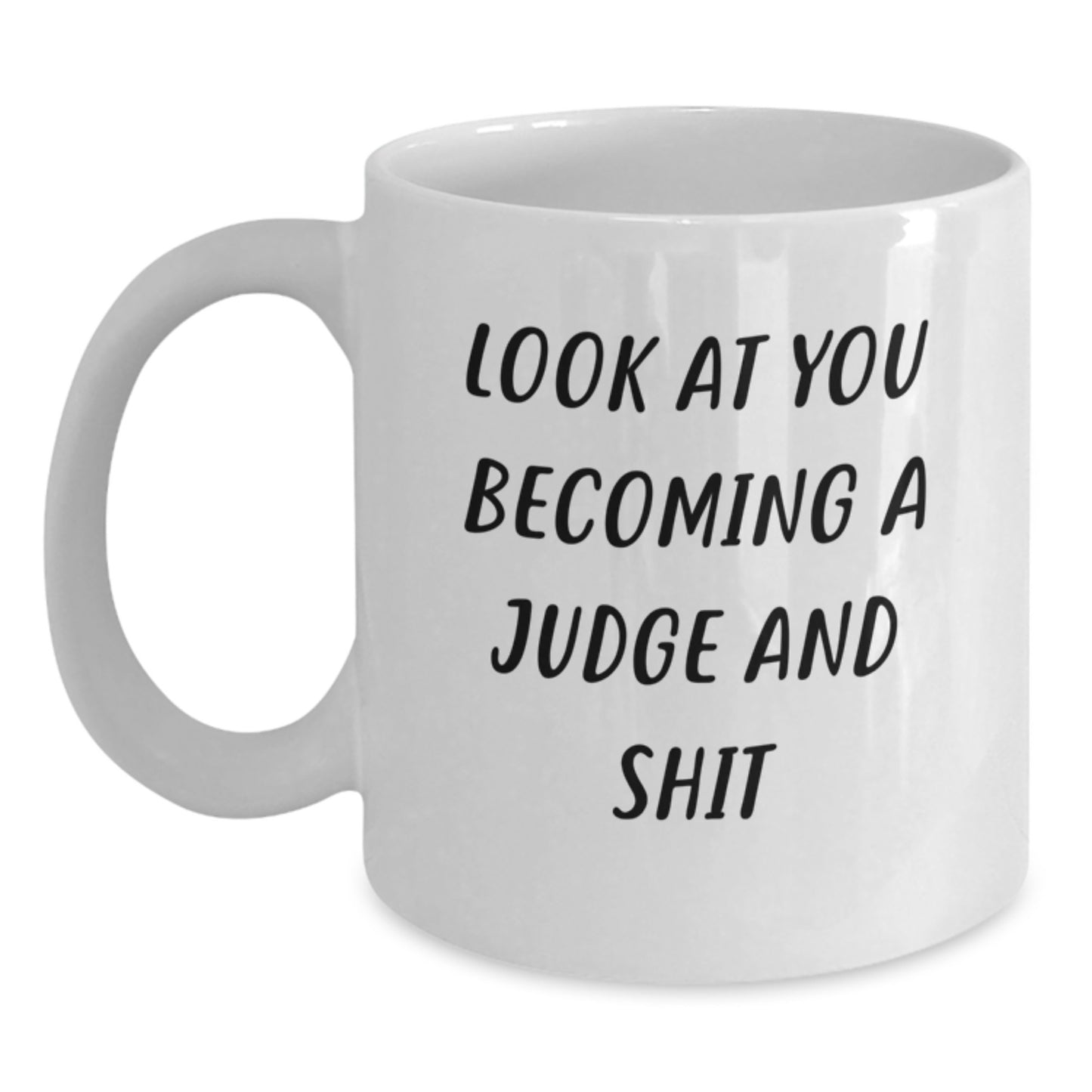 Funny Judge Gifts for Men Women Friends - Become A Judge White Coffee Mug with Look At You Becoming A Judge And Shit Quote - Main