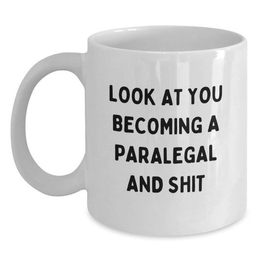 Congrats Paralegal Grad Unique Funny Gift from Friends, White Coffee Mug - 'Look At You Becoming A Paralegal And Shit' - Main