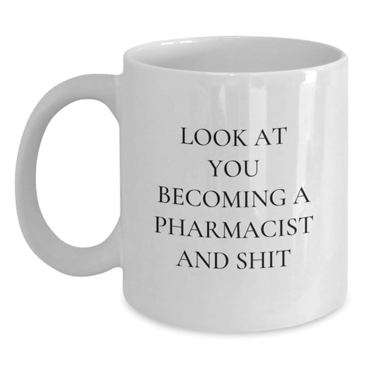 Funny Pharmacist Gifts from Family, Unique White Coffee Mugs for Mom, Look At You Becoming A Pharmacist And Shit, Perfect for Pharmacist Friends, White Coffee Mug for Pharmacist Women - Main