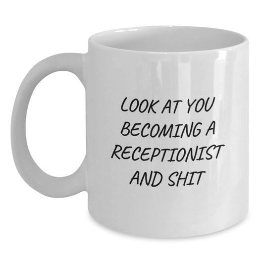 Funny Receptionist Gift Ideas for Graduation Unique White Coffee Mug - 'Look At You Becoming A Receptionist And Shit' from Friends, Coworkers, Family - Main