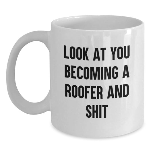 Funny Roofer Gifts for Men, Women, or Friends Graduation Unique White Coffee Mug - 'Look At You Becoming A Roofer And Shit' - Main