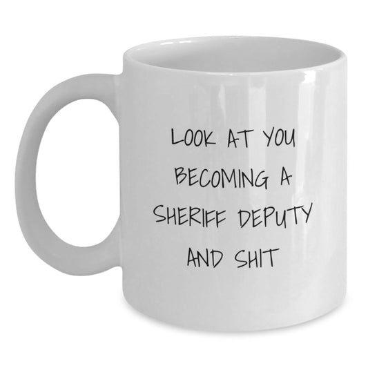 Funny Sheriff Deputy Gifts for Men, Unique White Coffee Mug - Become a Sheriff Deputy and Shit - Main