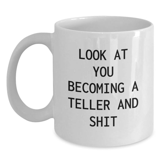 Humorous Teller Gift for Mom - Funny White Coffee Mug with Look At You Becoming A Teller And Shit Quote, Gifts from Family, Perfect Teller Mom Mug for Mother's Day - Main