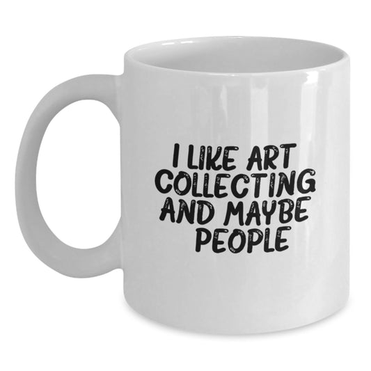 Funny Art Collecting Gifts from Friends and Family - White Coffee Mug with I Like Art Collecting And Maybe 3 People Quote for Art Collecting Enthusiasts Graduation Unique Gifts - Main