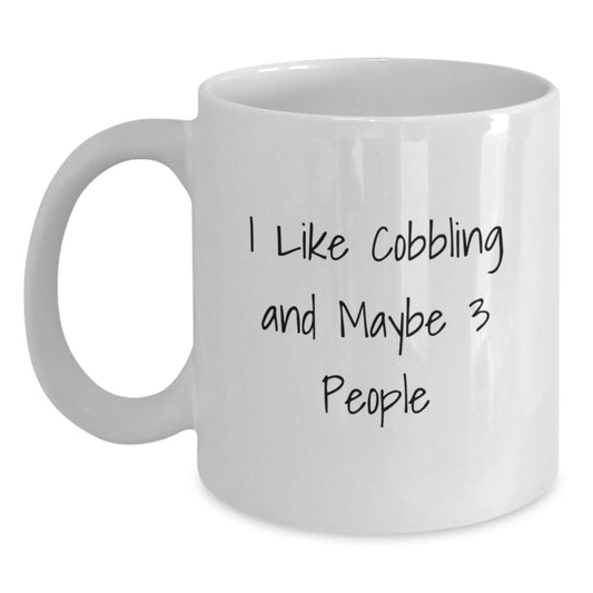 Funny Cobbling Gifts for Friends Birthday Unique White Coffee Mug, I 'Like Cobbling And Maybe 3 People' Quote Gifts from Friends - Main