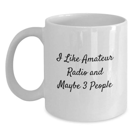 Funny Amateur Radio Gifts from Friends for Amateur Radio Enthusiast White Coffee Mug, Graduation Unique Gifts, I Like Amateur Radio And Maybe 3 People - Main