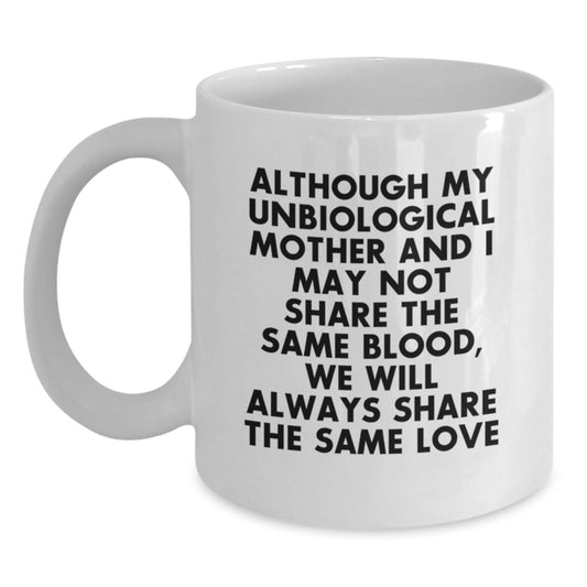 Funny Unbiological Mother Gifts for Graduation White Coffee Mug - 'Share the Same Love', Mom by Heart - Main