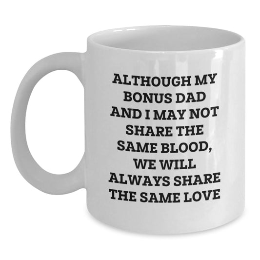 Funny Bonus Dad Quotes Gifts from Men - White Coffee Mug for Bonus Dad - Inspirational Love Quote for Mother's Day Unique Gifts for Him - Main