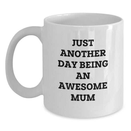 Funny Mum Gifts from Family, White Coffee Mug for Mum, 'Just Another Day Being An Awesome Mum' Inspires Graduation Unique Gifts - Main