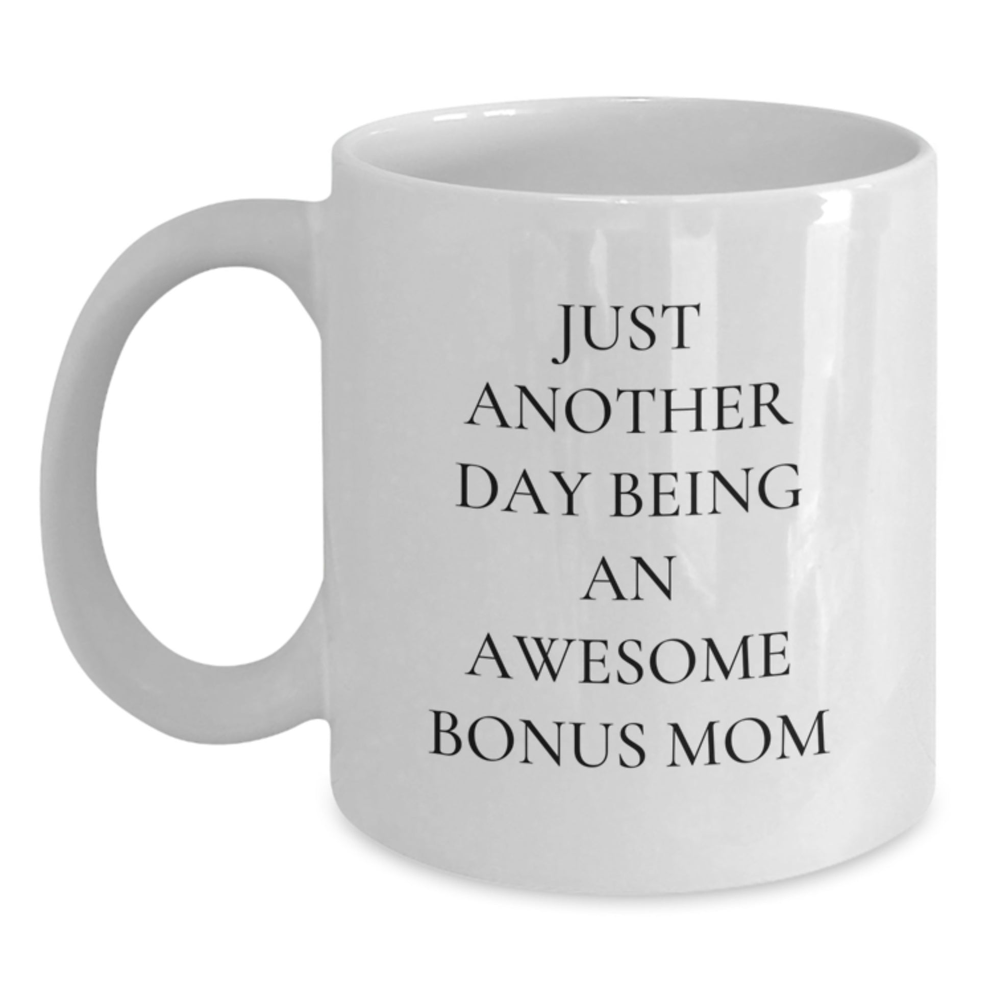 Funny Bonus Mom Gifts from Family, White Coffee Mug with Cute Just Another Day Being An Awesome Bonus Mom Quote, Perfect for Graduation Unique Gifts - Main