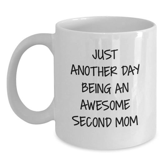 Gifts from Family to Second Mom, Funny and Cute White Coffee Mug, 'Just Another Day Being An Awesome Second Mom', 11oz or 15oz Capacity, Ceramic, Perfect Graduation Unique Gifts - Main