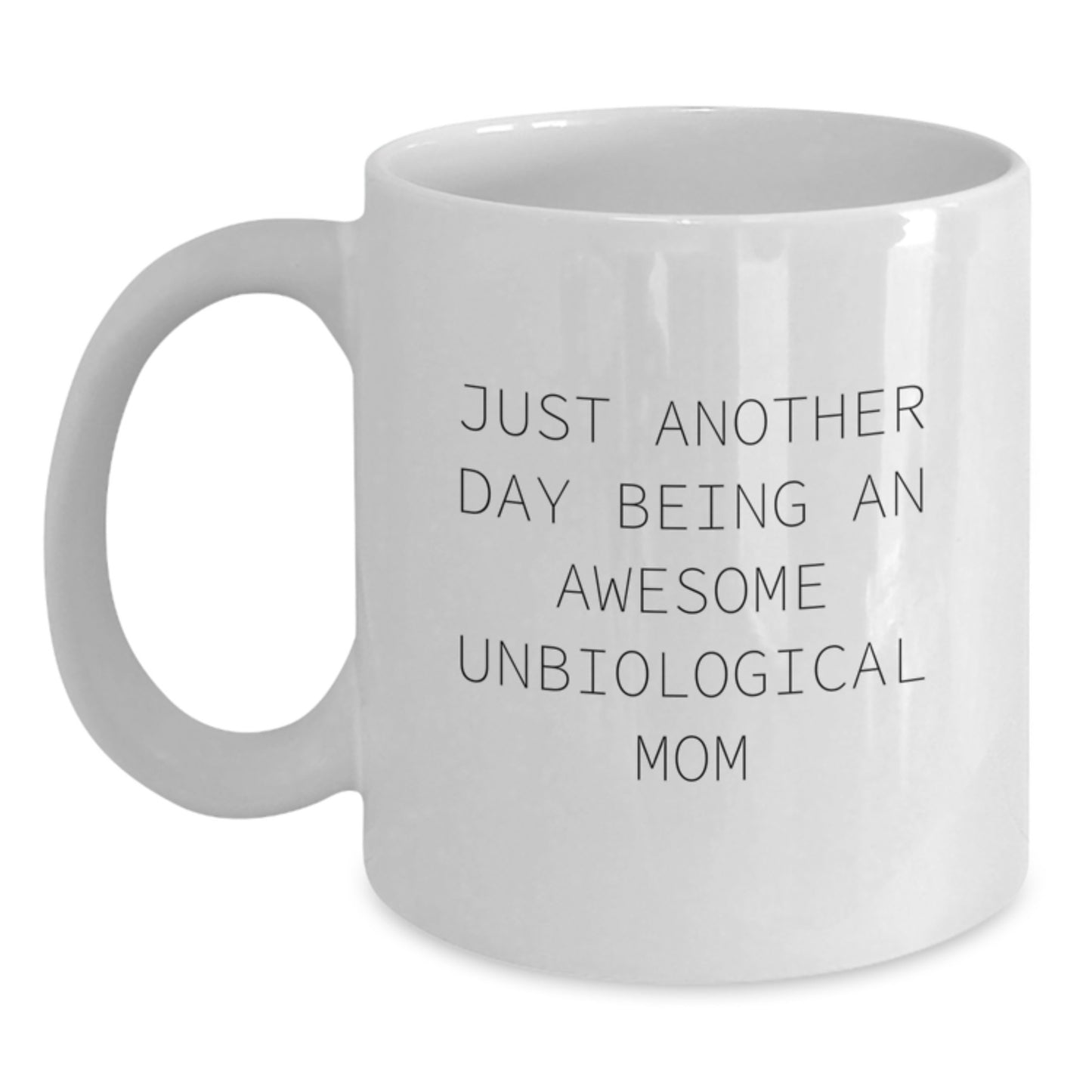 Unique Gifts for Unbiological Mom, Funny White Coffee Mug, Just Another Day Being An Awesome Unbiological Mom, Graduation Day - Main