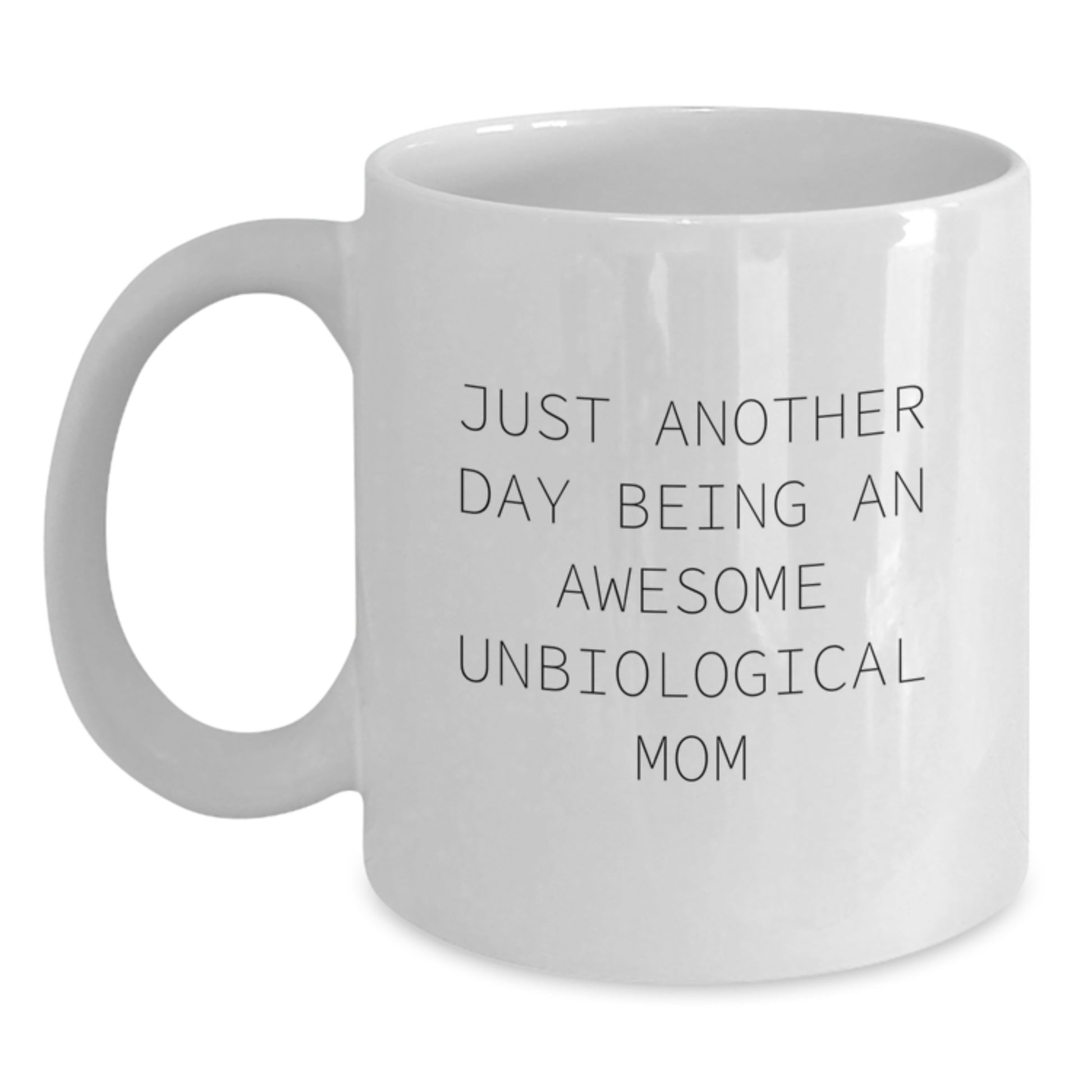 Unique Gifts for Unbiological Mom, Funny White Coffee Mug, Just Another Day Being An Awesome Unbiological Mom, Graduation Day - Main
