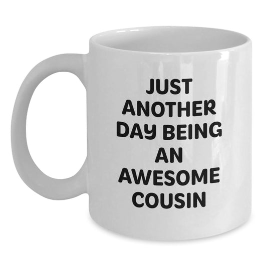 Funny Cousin White Coffee Mugs Gifts from Men to Awesome Cousin on Valentine's, White 11oz or 15oz Ceramic Mug with 'Just Another Day Being An Awesome Cousin' Quote - Main