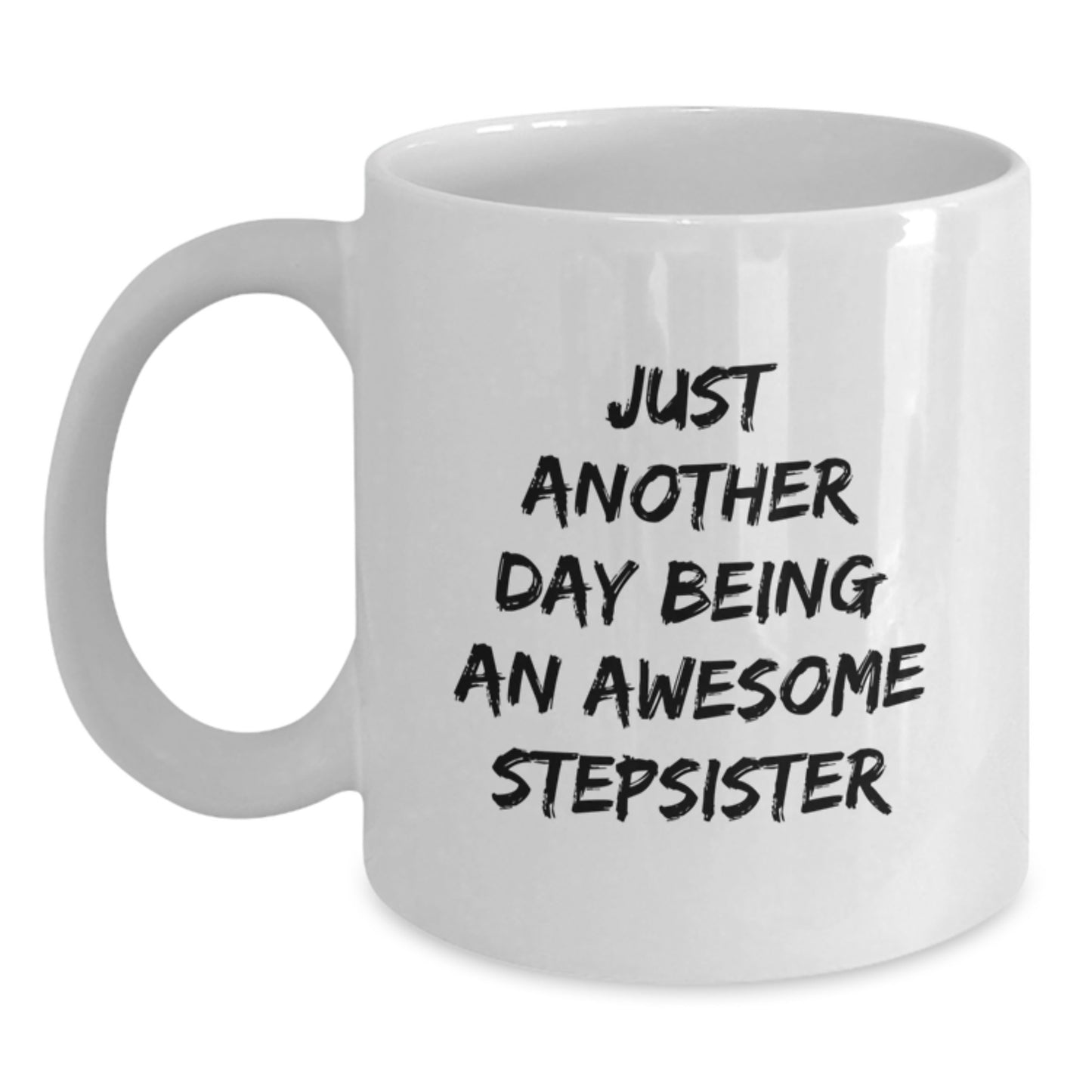 Funny Stepsister Gifts from Family - Just Another Day White Coffee Mug for Stepsister Graduation Unique Gifts - Main