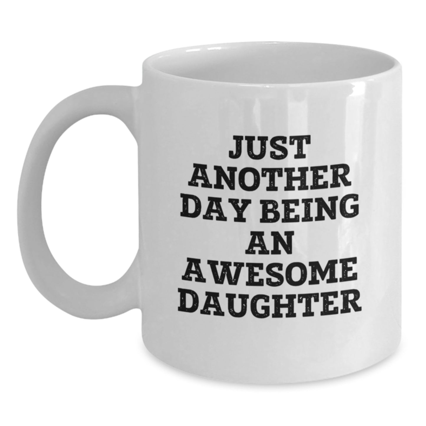 Gifts for Daughter, Funny White Coffee Mugs for Women Valentine's Unique Gifts from Family - 'Just Another Day Being An Awesome Daughter' Ceramic Mug - Main