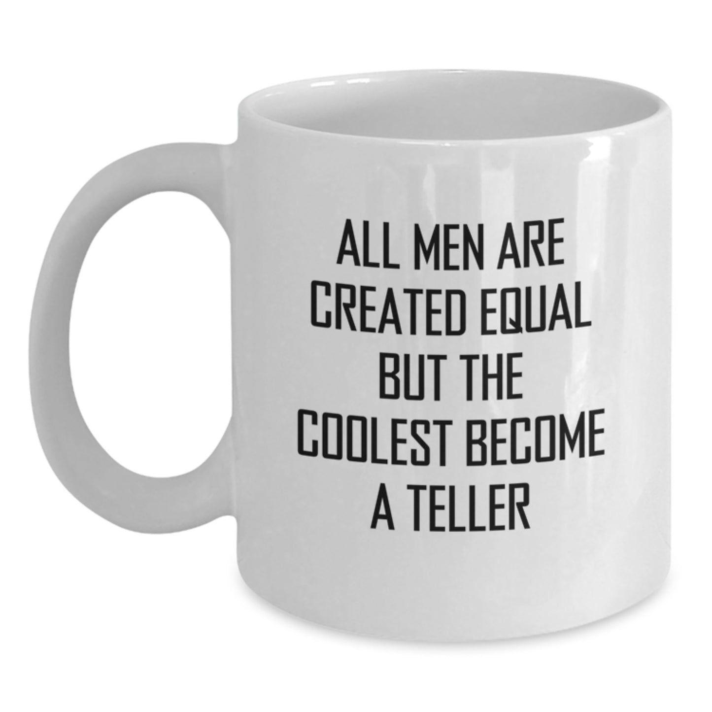 Funny Teller Gifts from Men, White Coffee Mug for Teller, All Men Are Created Equal But The Coolest Become A Teller - Main
