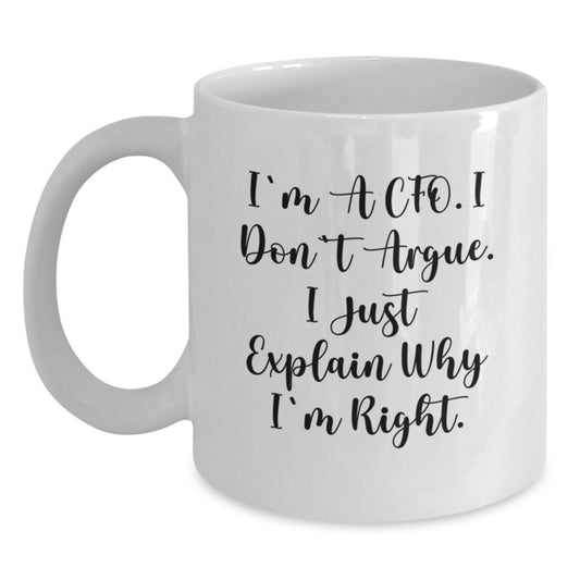 Funny CFO Gifts for Valentine's - White Coffee Mug - I'm a CFO, I Don't Argue, I Just Explain Why I'm Right Gifts from Men to CFO Friends - Main