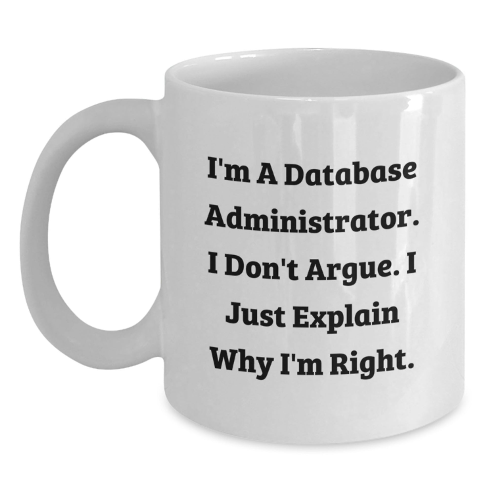 Funny Gifts from Coworkers for Database Administrators - I'm Right Mug, White Ceramic Graduation Unique Gifts, 11oz/15oz Coffee Mug - Main