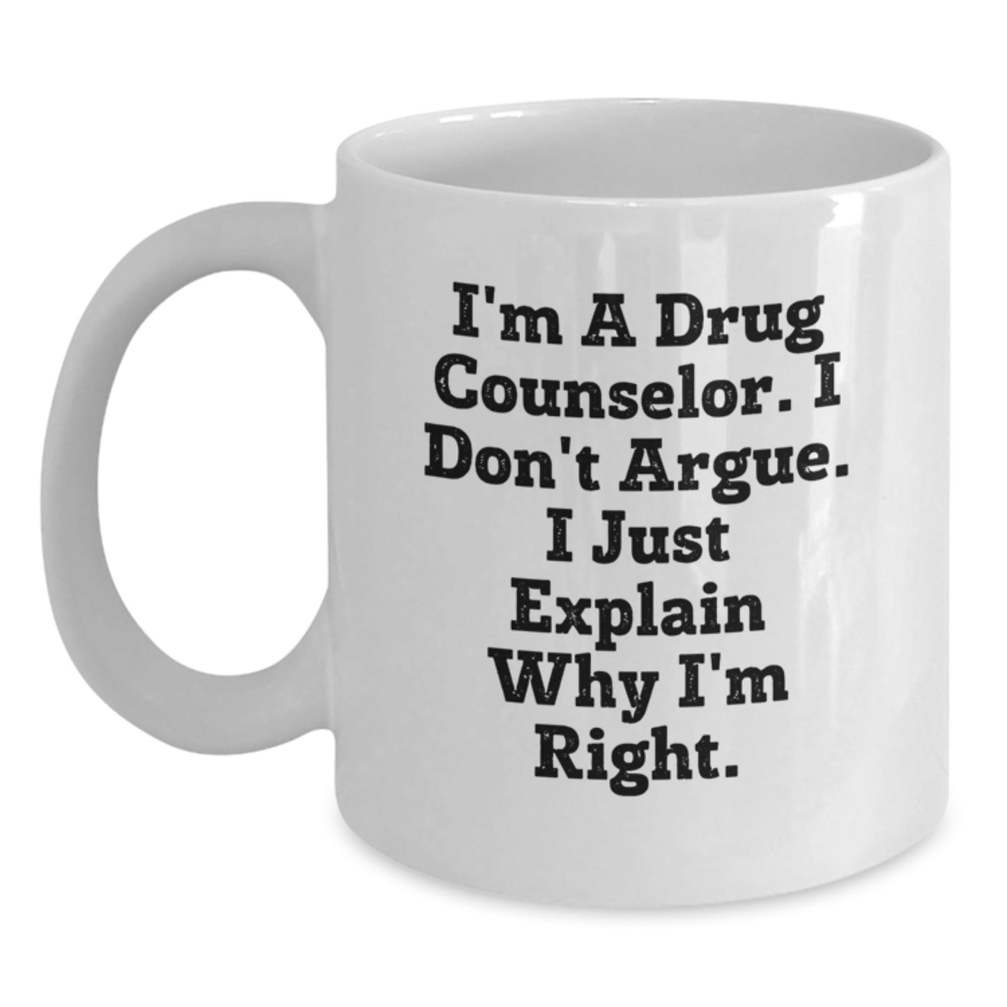Funny White Coffee Mug, Graduation Unique Gifts for Drug Counselor Friends, I'm A Drug Counselor I Just Explain Why I'm Right White Ceramic Mug Gifts from Men and Women - Main