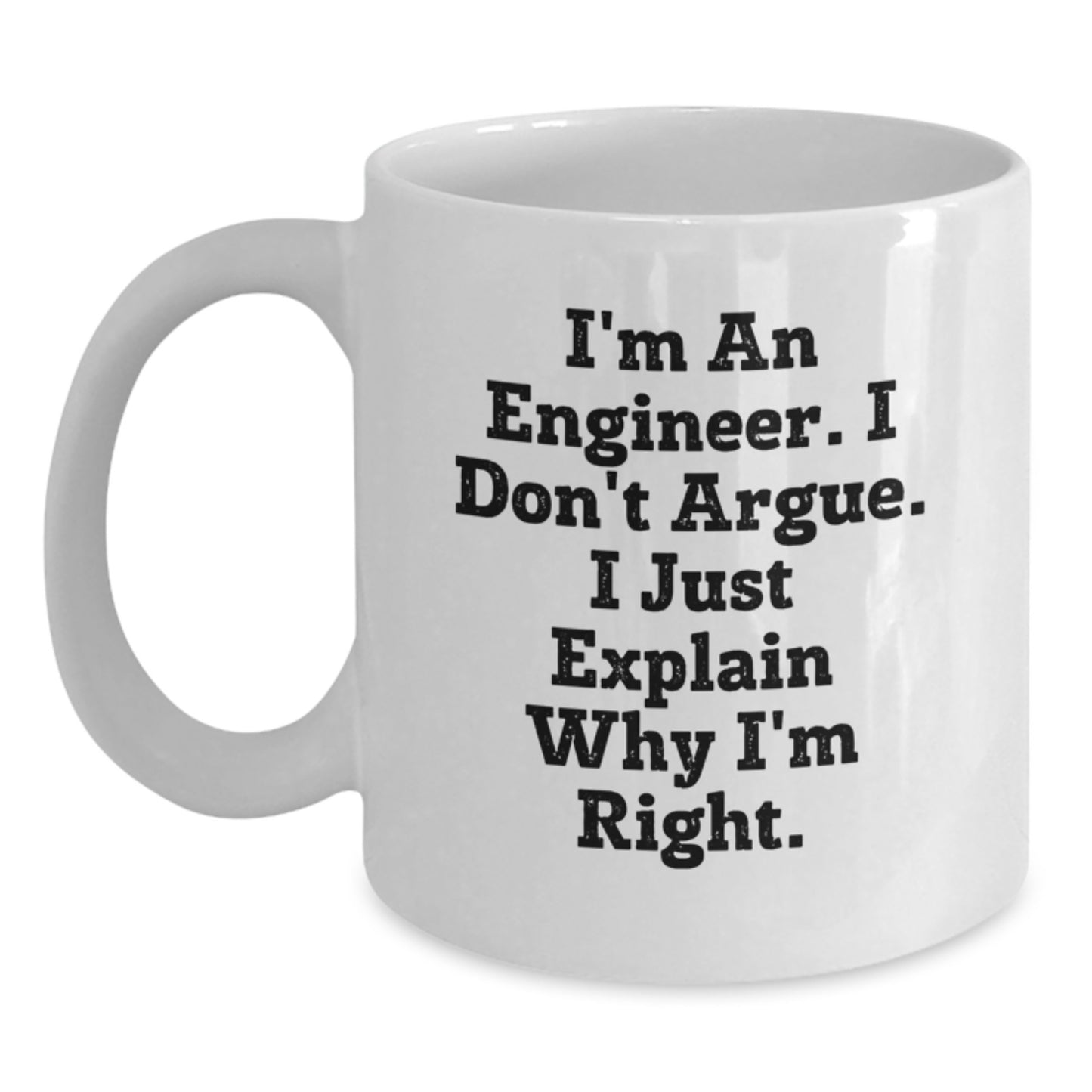 Funny Engineer Gifts, White Coffee Mug for Mom from Daughter, I'm An Engineer. I Don't Argue. I Just Explain Why I'm Right. - Main
