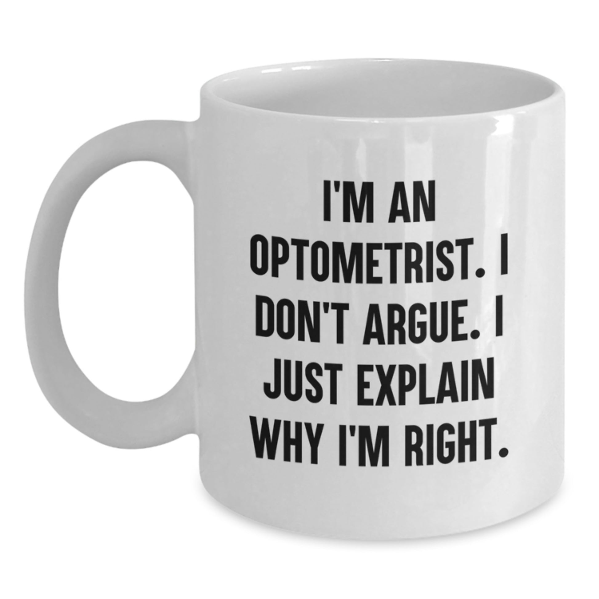 Optometrist Humor White Coffee Mug, Gifts from Family to Friends for Graduation, I'm Right Quote - Main
