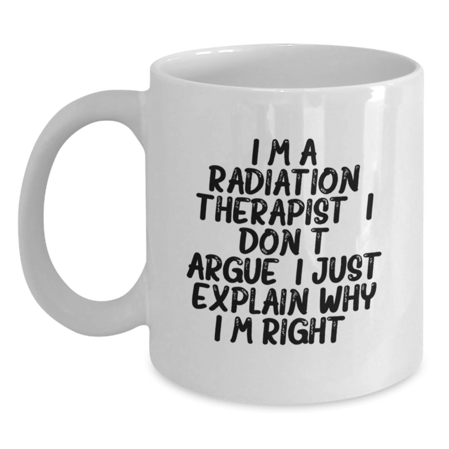 Funny Radiation Therapist Gifts from Friends for Men - I'm Right White Coffee Mug - Graduation Unique Gifts - Main
