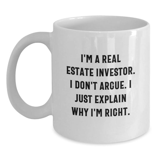 Funny Real Estate Investor Gifts for Him, White Coffee Mug, 'I Don't Argue, I Just Explain Why I'm Right' Quote, Gifts from Family for Graduation Unique - Main