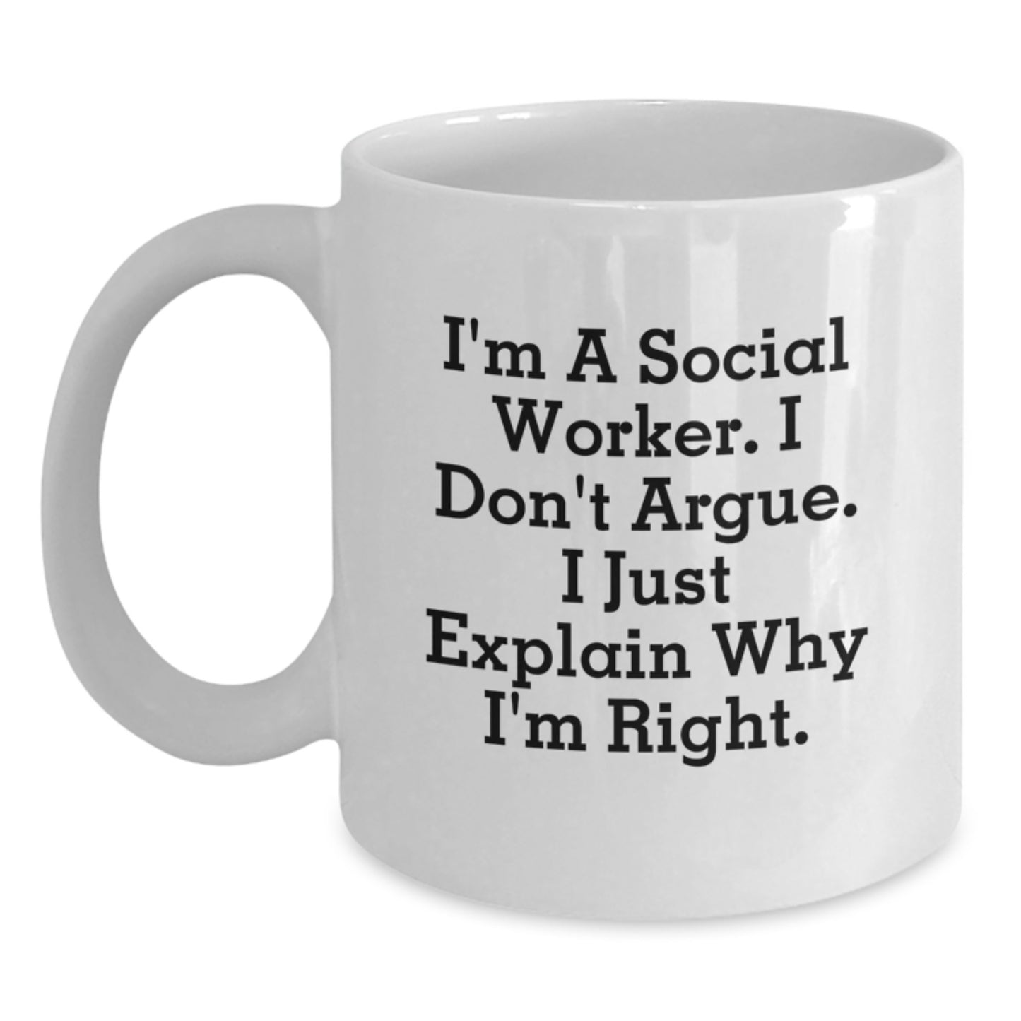 Social Worker Gifts from Family - I'm A Social Worker. I Don't Argue. I Just Explain Why I'm Right. Funny White Coffee Mug, Graduation Unique Gifts for Social Worker - Main