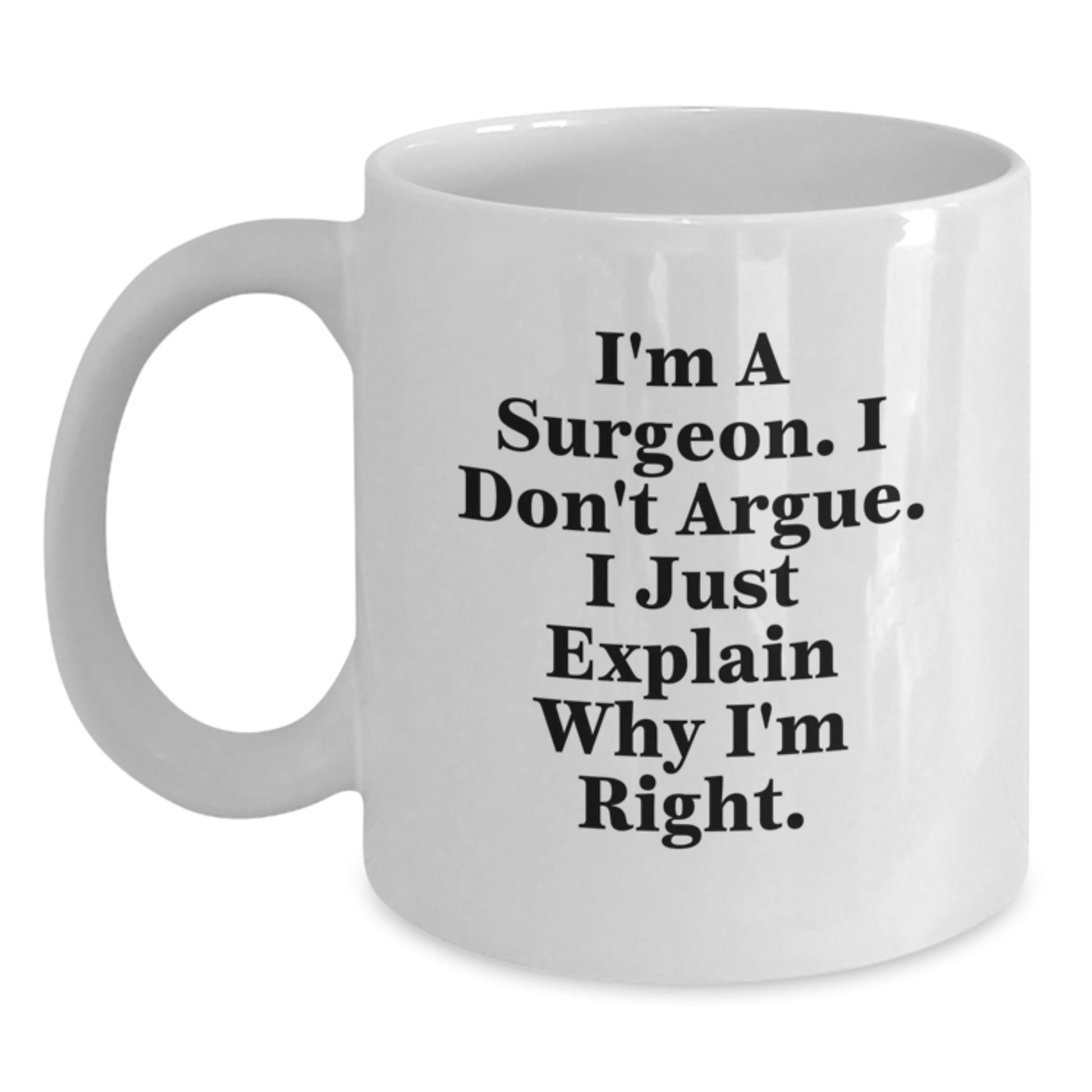 Funny Gifts from Friends and Family for Men Surgeon White Coffee Mug I'm Right - Main