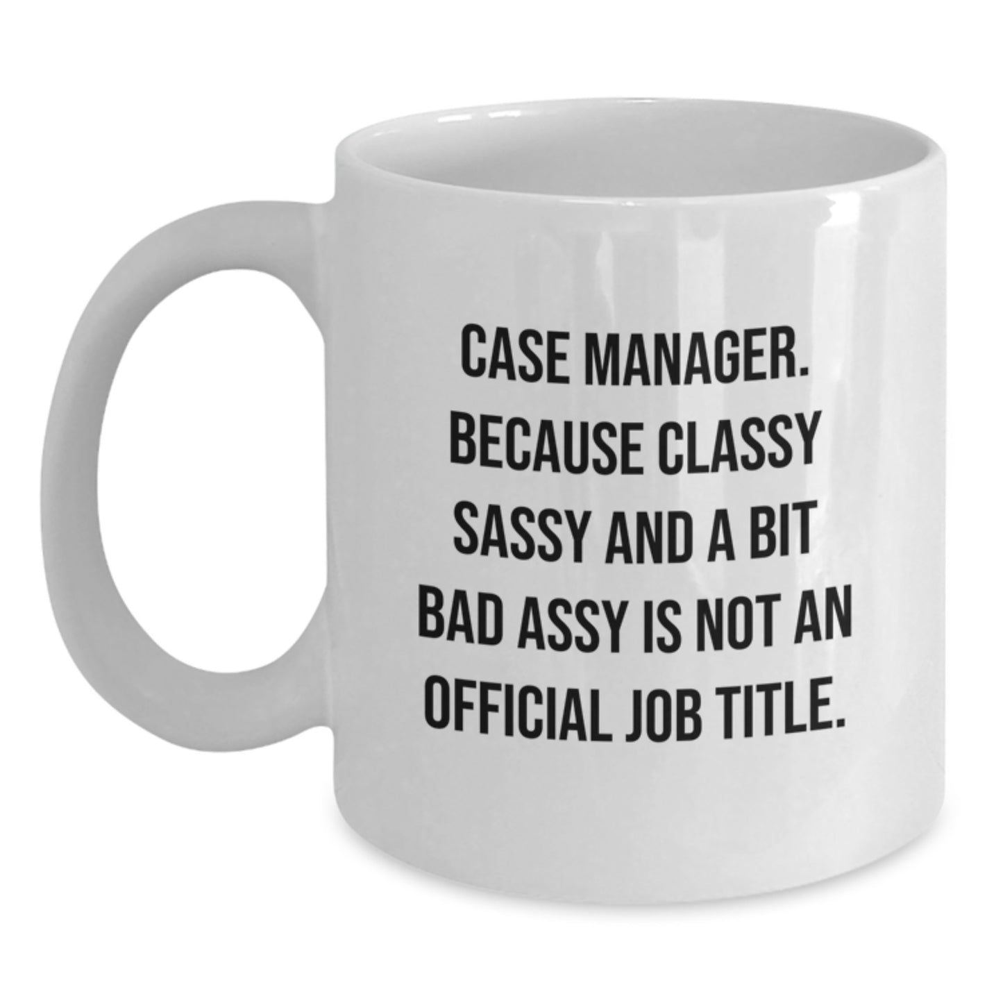 Funny Gift for Case Manager, Graduation Unique Gifts from Friends, 11oz or 15oz White Coffee Mug, Case Manager Humor Quote - Main