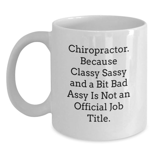 Funny Chiropractor Gifts for Men, Gifts from Family, Unique Graduation, Chiropractor White Coffee Mug, Because Classy Sassy And A Bit Fearlessy Is Not An Official Job Title. - Main