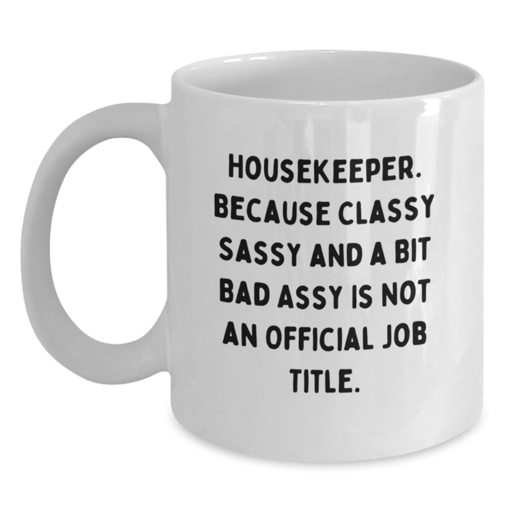 Funny Housekeeper Gifts for Her, White Coffee Mug with Quote, Gifts from Mom to Housekeeper, 11oz or 15oz Capacity - Main