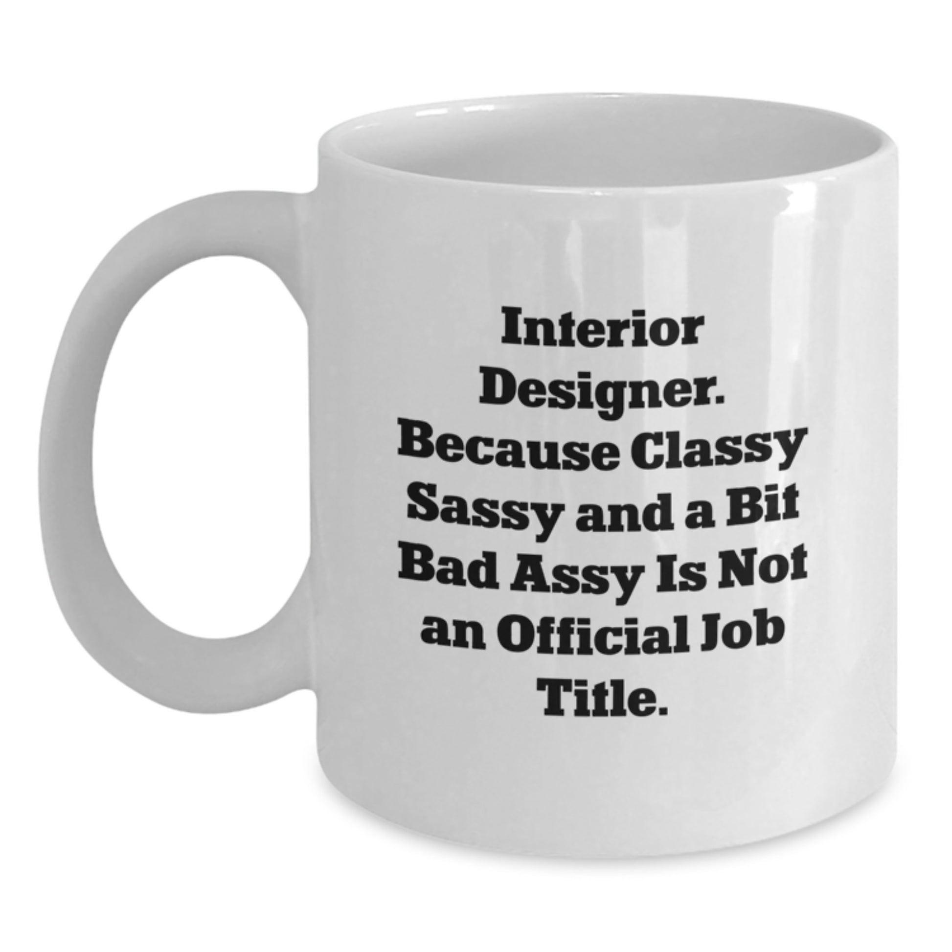 Funny Interior Designer Gifts for Her - White Coffee Mug, Because Classy Sassy Is Not Official - Unique Valentine's Gift - Main