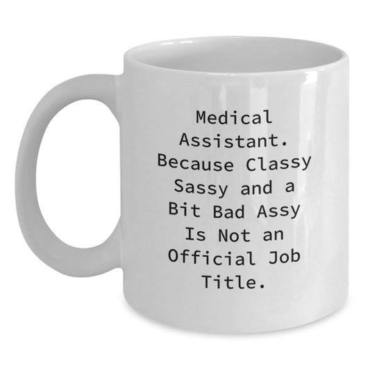 Funny Medical Assistant Mug Gifts from Friends and Family - White Coffee Mug, 11oz, 15oz, Ceramic, Microwave and Dishwasher Safe - Gifts for Medical Assistant, Graduation Unique Gifts - Main