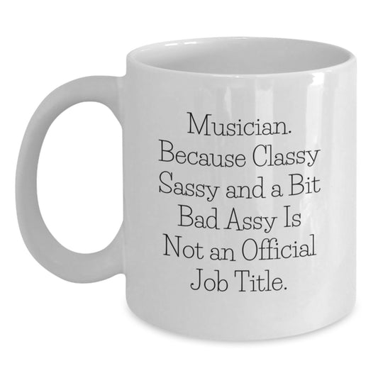 Funny Musician Gifts - Classy Sassy And A Bit Fearlessy Is Not An Official Job Title White Coffee Mug for Musician Friends, Graduation Unique Gifts from Family - Main