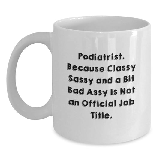 Funny Podiatrist Gifts, Mom's Day Unique Gifts from Friends, White Coffee Mug for Podiatrist - Main