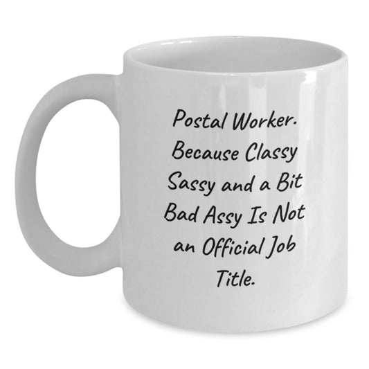 Funny Postal Worker Gifts from Friends to Sisters, Unique White Coffee Mugs for Postal Worker, Mother's Day Unique Gifts for Women, Classy Sassy And A Bit Fearlessy Is Not An Official Job Title. - Main
