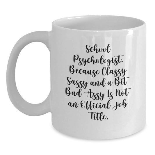 Funny School Psychologist Gifts from Friends - White Coffee Mug Quote: 'School Psychologist. Because Classy Sassy And A Bit Fearlessy Is Not An Official Job Title.' - Main