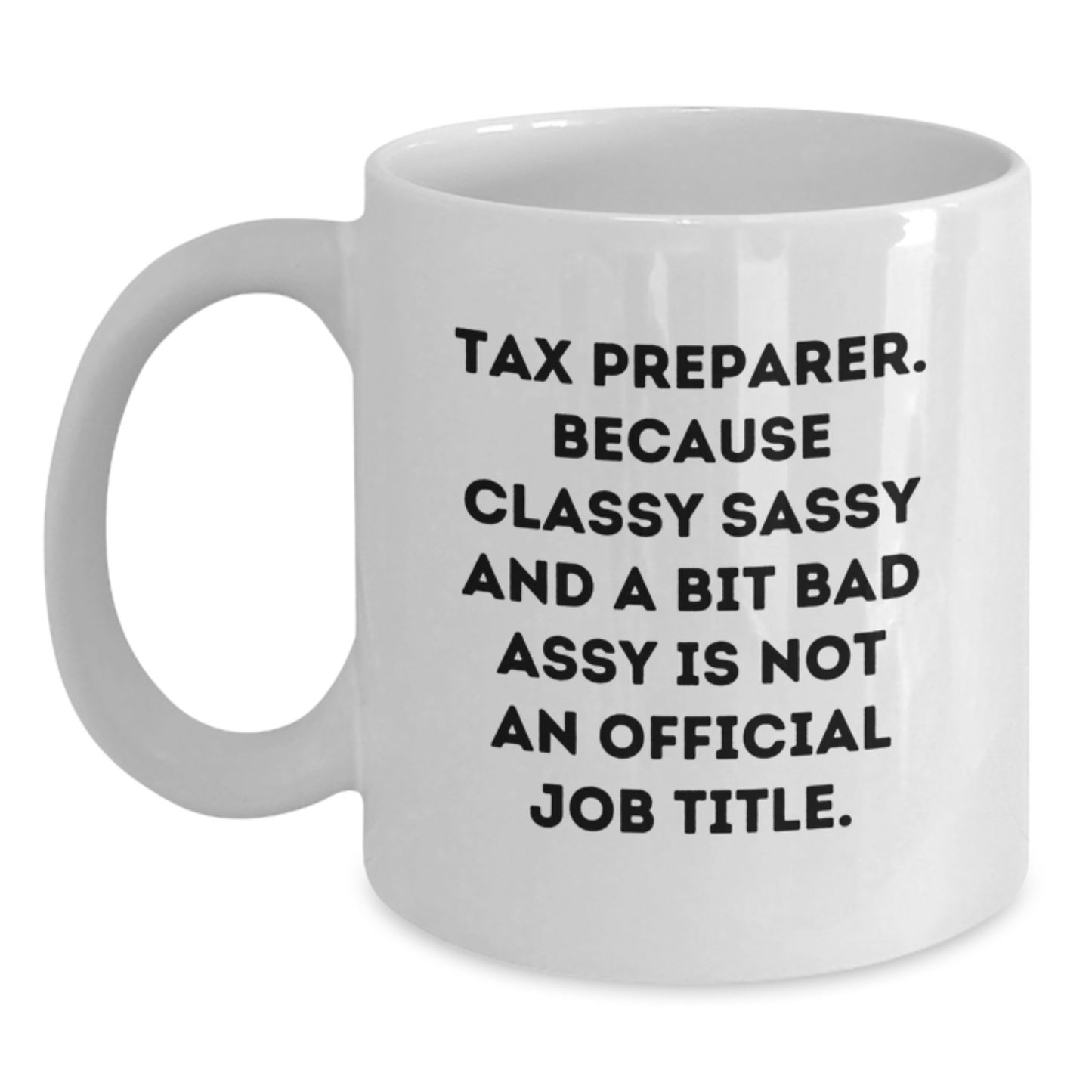Funny Gifts for Tax Preparer, White Coffee Mug, Because Classy Sassy And A Bit Fearlessy Is Not Official Job Title, Gifts from Friends, Family and Coworkers for Graduation - Main