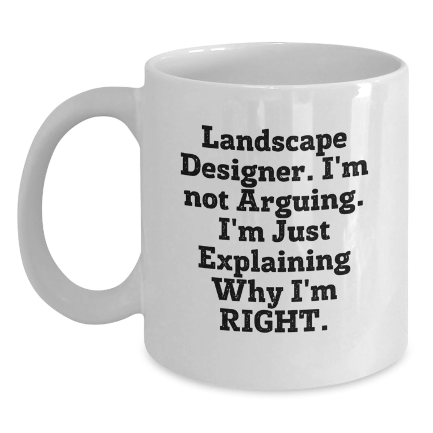 Funny Landscape Designer Gifts from Friends for Landscape Designers - Unique White Coffee Mug, Mother's Day Unique Gifts, I'm Not Arguing, I'm Just Explaining Why I'm Right White Coffee Mug - Main