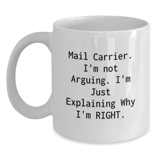 Funny Mail Carrier Gifts from Men - Mother's Day Unique Gifts for Family - White Coffee Mug - 'I'm Not Arguing I'm Just Explaining Why I'm Right' - Main