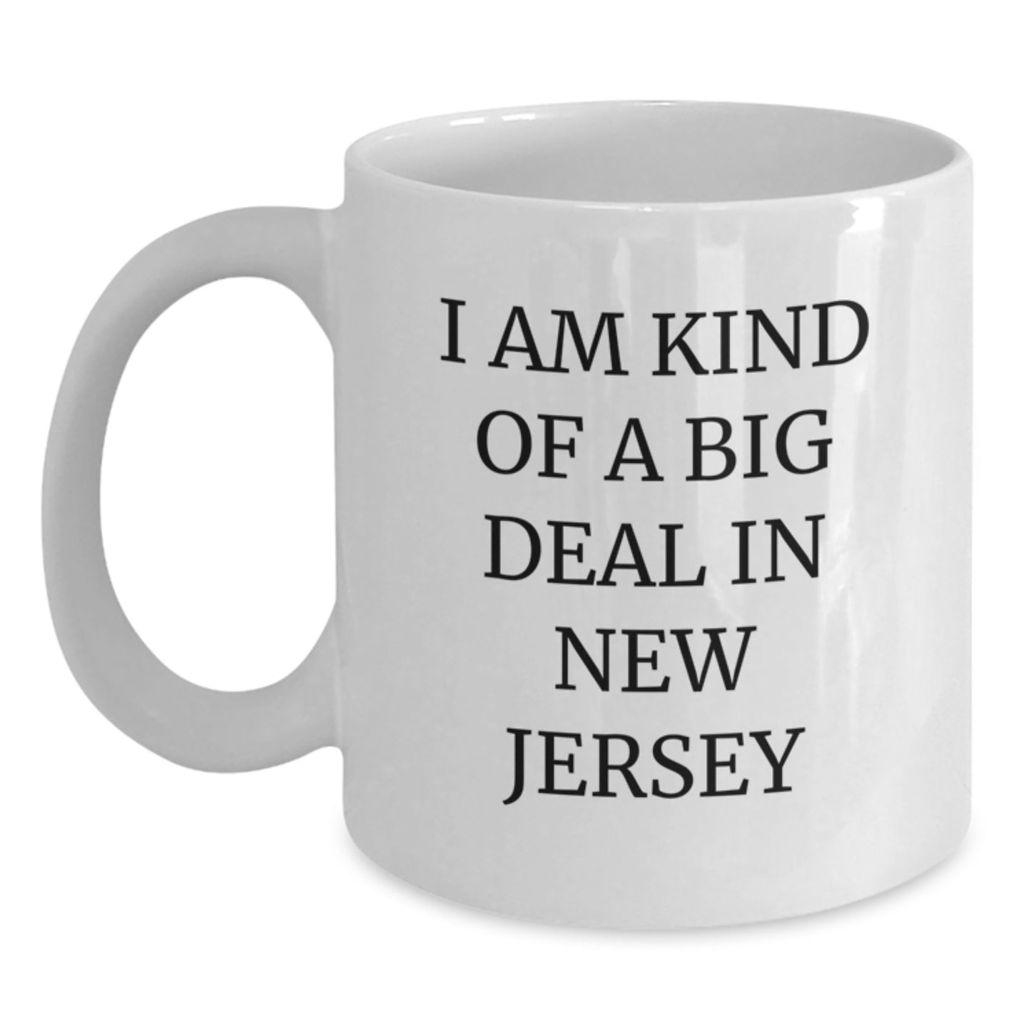 Funny New Jersey Gifts from the Heart White Coffee Mugs, I Am Kind Of A Prime Selection In New Jersey, Mother's Day Unique Gifts for New Jersey Lovers - Main