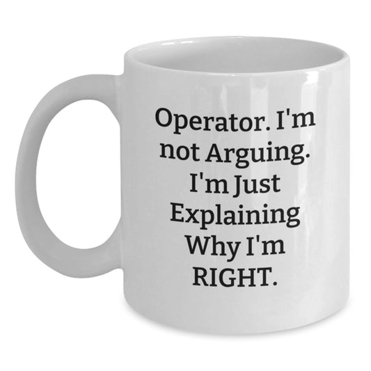 Funny Operator Gifts for Operator, White Coffee Mug with 'I'm Not Arguing I'm Just Explaining Why I'm Right' Quote, Unique Graduation Gift from Friends or Family - Main